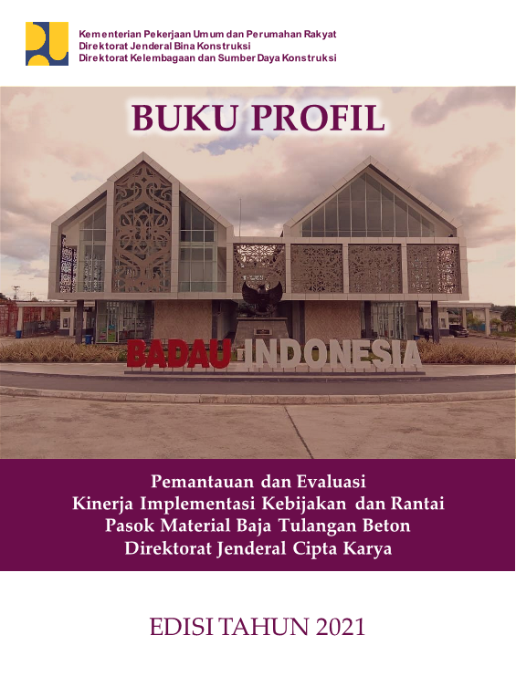 Buku Profil Pemantauan dan EvaluasiKinerja Implementasi Kebijakan dan RantaiPasok Material Baja Tulangan BetonDirektorat Jenderal Cipta Karya TA 2021