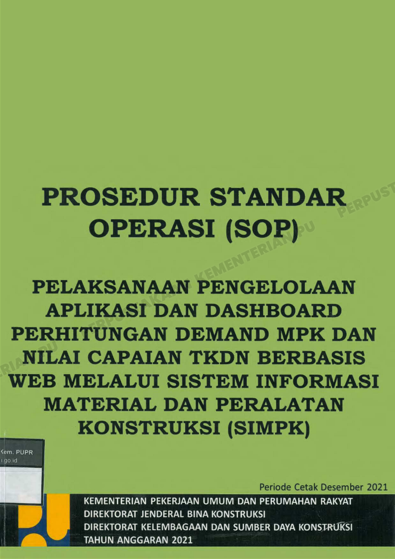 Buku Prosedur Standar Operasi (SOP) Pelaksanaan Pengelolaan Aplikasi Dan DashboardPerhitungan Demand MPK Dan Nilai Capaian TKDN Berbasis Web Melalui SistemInformasi Material Dan Peralatan Konstruksi (SIMPK)