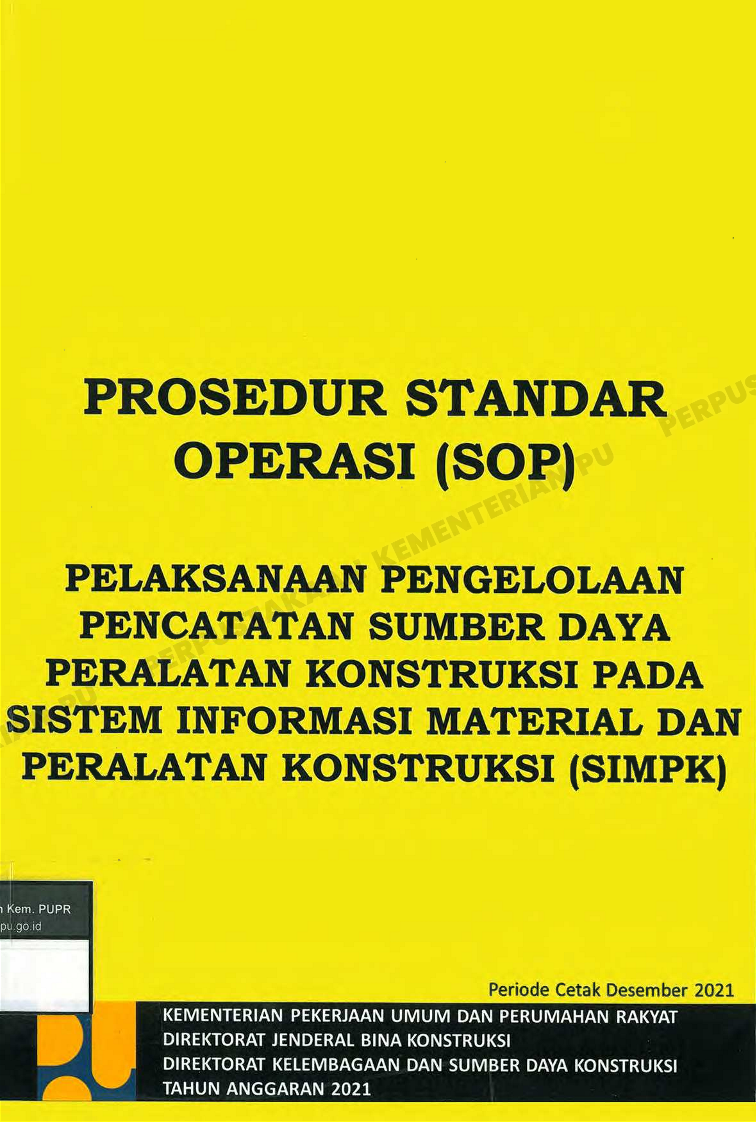 Buku Prosedur Standar Operasi (SOP) Pelaksanaan Pengelolaan PencatatanSumber Daya Peralatan Konstruksi Pada Sistem Informasi Material DanPeralatan Konstruksi (SIMPK)